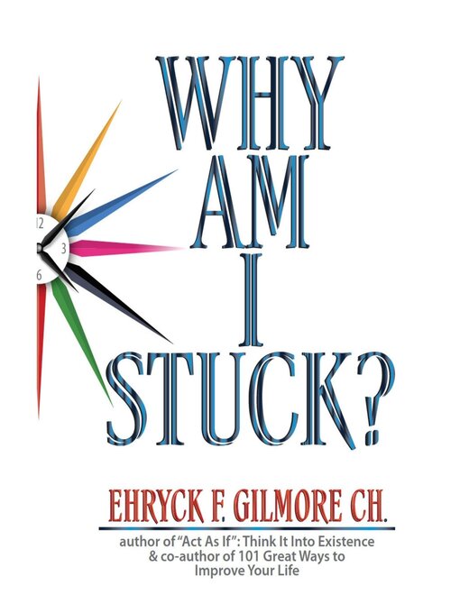 Title details for Why Am I Stuck? by Ehryck F. Gilmore - Available